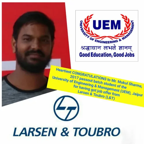 CONGRATULATIONS to Mr. Mukul Sharma, 2017 passout batch student of the University of Engineering & Management (UEM), Jaipur for getting job offer from Larsen & Toubro (L&T)……..