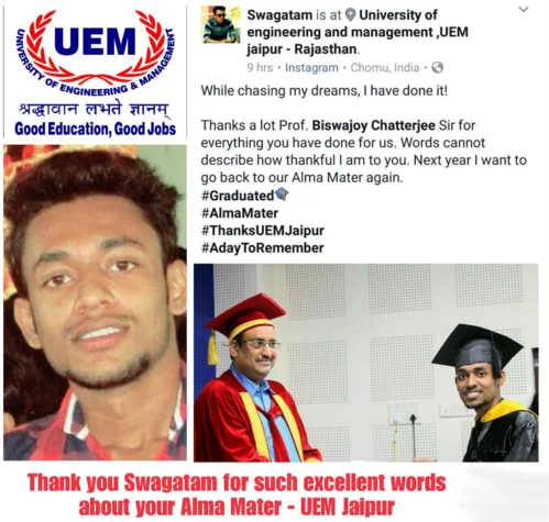 Thanks to Swagatam, 2016 passout batch student of the University of Engineering & Management (UEM), Jaipur (working in Tata Consultancy Services), for such excellent words about UEM Jaipur – his Alma Mater…….