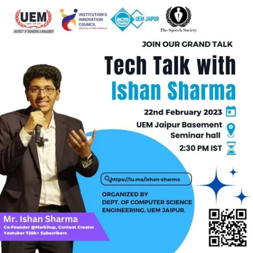 Hey Everyone,  What if we say, you are going to get the chance to meet your inspiration in in-person !!. Who is it? UEM Jaipur ACM Student Chapter & Department of Computer Science & Engineering University Of Engineering & Management (UEM) JAIPUR in association with The Speech Society (TSS) & IIC Are Organizing A Tech Talk By Mr. Ishan Sharma Co-Founder @MarkitUp. Content Creator, and Youtuber with 720K+ Subscribers.