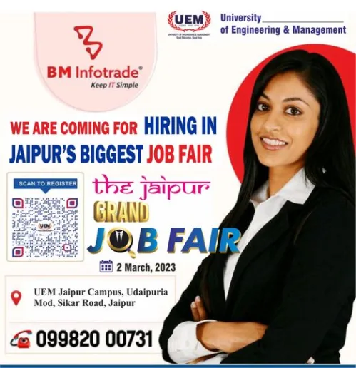 All job seekers are wholeheartedly invited to register and attend this hage 108 OPPORTUNITY with 30 companies under a single roof in "The Jaipur Grand Job Fair an initiative by the Govt. of Rajasthan. Department of Skill Employment and Entrepreneurship on 2nd March. 2023 at the University of Engineering & Management (UEM) JAIPUR GUBUKIL Udai Mod & kms from Choms on Sikar Road (NF-111 Jaipur 303807, Rajasthan Companies will provide jobs to more than 500 candidates under a single roof.