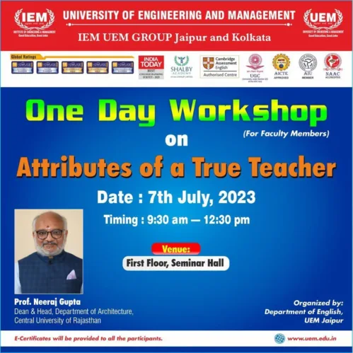 All Faculty Members are requested to register for a One Day Workshop on “Attributes of a True Teacher” which will be held on July 7, 2023, from 9:30 a.m. to 12:30 p.m. at the First Floor, Seminar Hall of UEM JAIPUR campus.
