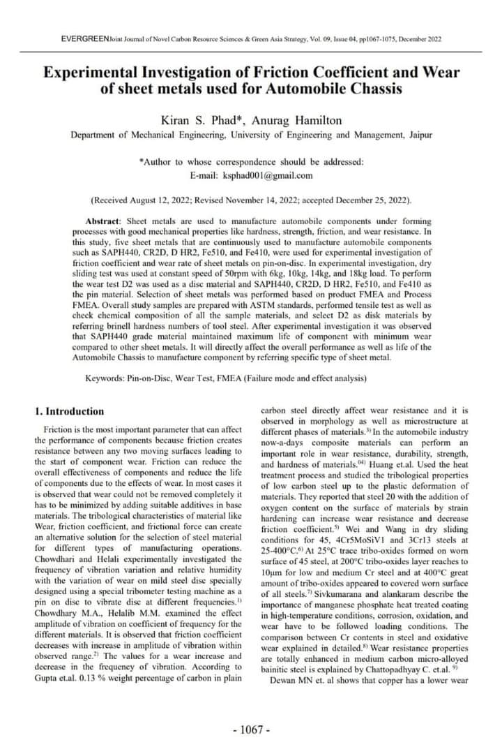 A weekly update on progress of few Research Scholars of the University of Engineering & Management (UEM), JAIPUR:- - Mr Kiran S Phad, Research Scholar , Department of Mechanical Engineering has published Scopus indexed Research paper on topic Experimental Investigation of Friction Coefficient and Wear of sheet metals used for Automobile Chassis in EVERGREEN Joint Journal of Novel Carbon Resource Sciences & Green Asia Strategy
