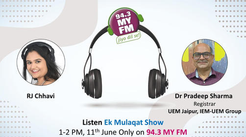 Prof. (Dr.) Pradeep Kumar Sharma, Registrar, UEM Jaipur will be live on 94.3 MY FM with RJ Chhavi in Ek Mulaqat Show from 1 to 2 PM on Sunday, 11th June, 2023.