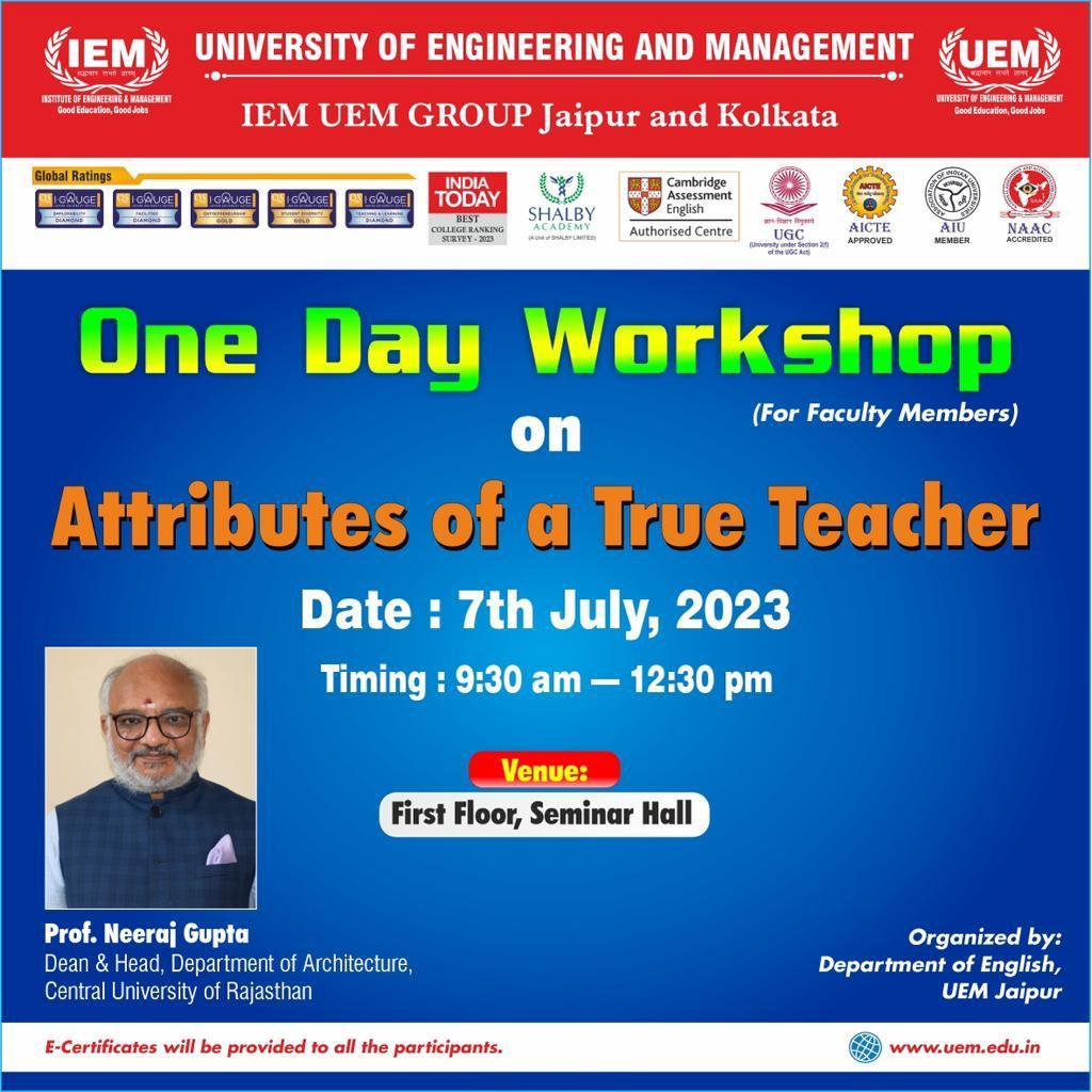 All Faculty Members are requested to register for a One Day Workshop on “Attributes of a True Teacher” which will be held on July 7, 2023, from 9:30 a.m. to 12:30 p.m. at the First Floor, Seminar Hall of UEM JAIPUR campus.